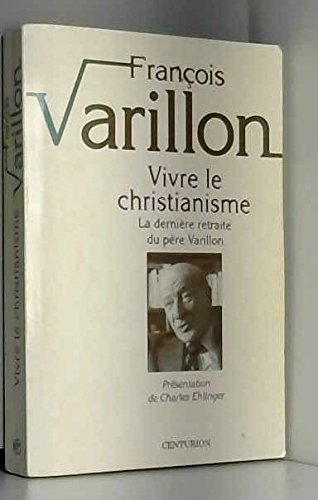 Vivre le christianisme. Vol. 1. La dernière retraite du père Varillon