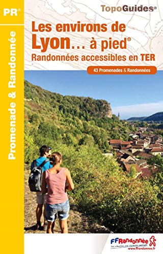 Les environs de Lyon... à pied : randonnées accessibles en TER : 43 promenades & randonnées
