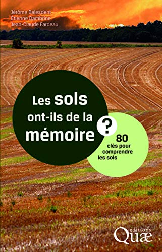 Les sols ont-ils de la mémoire ? : 80 clés pour comprendre les sols