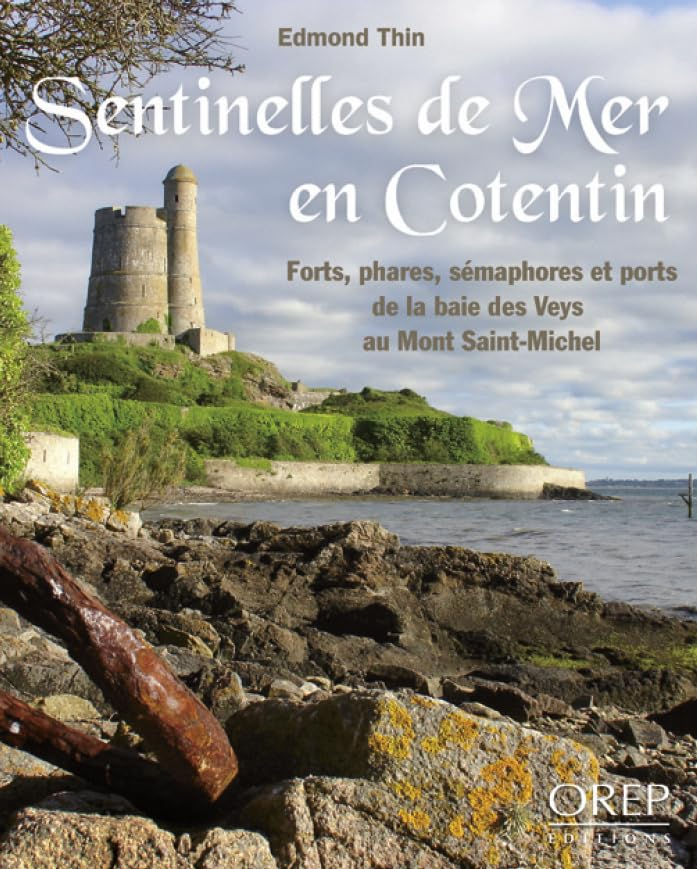 Sentinelles de mer en Cotentin : forts, phares, sémaphores, ports de la baie des Veys au Mont-Saint-
