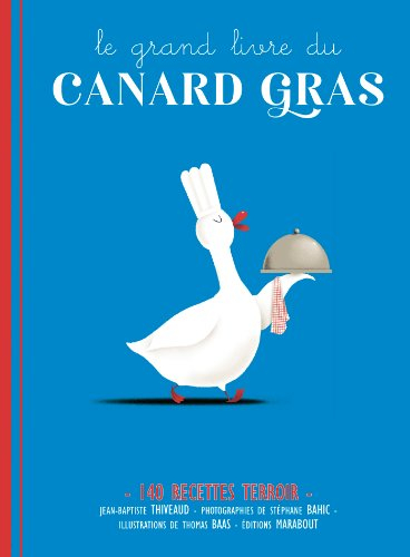 Le grand livre du canard gras : 140 recettes terroir