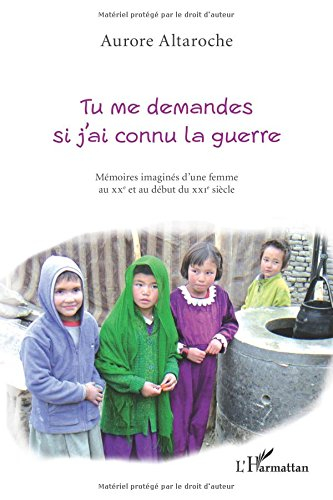 Tu me demandes si j'ai connu la guerre : mémoires imaginées d'une femme au XXe et au début du XXIe s