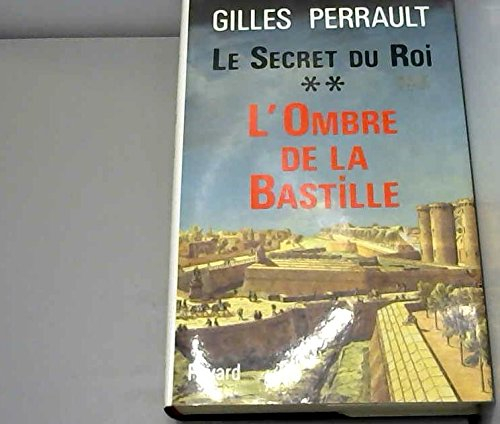 Le secret du roi. Vol. 2. L'ombre de la Bastille