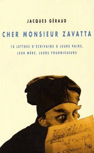 cher monsieur zavatta : 18 lettres d'écrivains à leurs pairs, leur mère, leurs fournisseurs