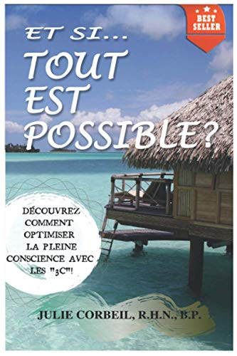 ET SI... TOUT EST POSSIBLE?: Découvrez comment optimiser la pleine conscience avec les "3C"!