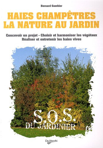 Haies champêtres : la nature au jardin : concevoir un projet, choisir et harmoniser les végétaux, ré