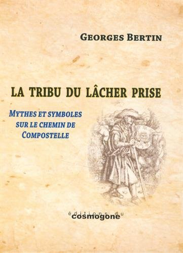 La tribu du lâcher prise : figures, mythes et symboles du chemin de Compostelle