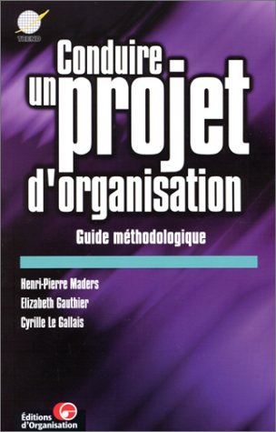 Conduire un projet d'organisation, guide méthodologique : les 3 étapes de la démarche générale, les 