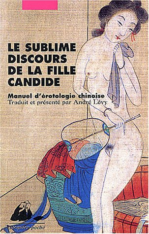 Le sublime discours de la fille candide : manuel d'érotologie chinoise