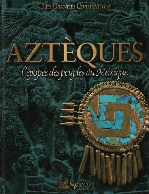 aztèques : l'épopée des peuples du mexique (les grandes civilisations)