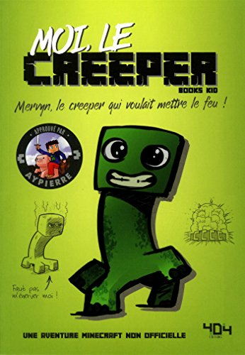 La vie secrète des monstres. Moi, le creeper : Mervyn, le creeper qui voulait mettre le feu !