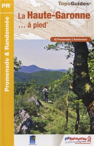 La Haute-Garonne... à pied : 42 promenades & randonnées