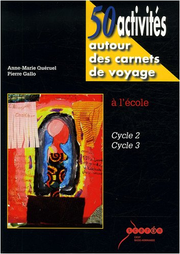 50 activités autour des carnets de voyage : à l'école, cycle 2, cycle 3