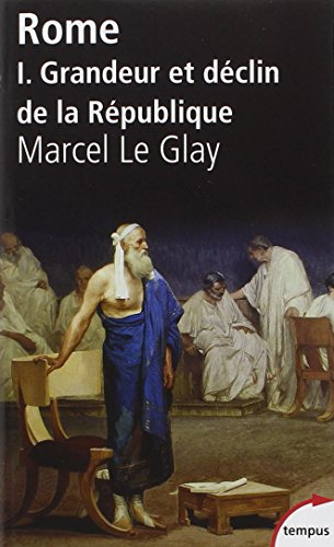 Rome. Vol. 1. Grandeur et déclin de la République