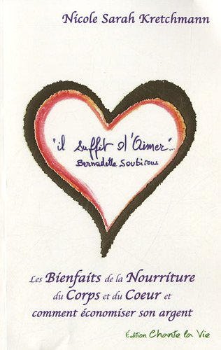 Il suffit d'aimer : Les bienfaits de la nourriture du corps et du coeur et comment économiser son ar