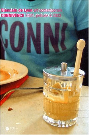 Connivence : 6e Biennale d'art contemporain de Lyon 2001, prélude à 2003 : Musée d'art contemporain,
