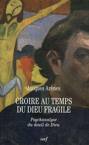 Croire au temps du Dieu fragile : psychanalyse du deuil de Dieu