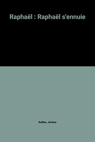 raphaël : raphaël s'ennuie