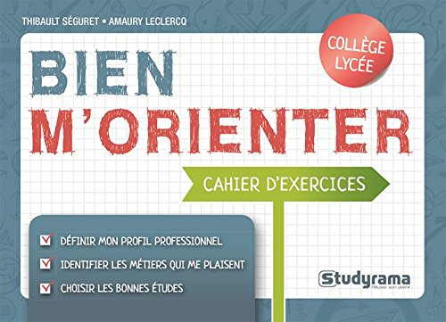 Bien m'orienter : cahier d'exercices : collège, lycée