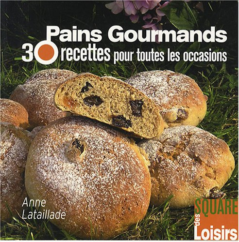 Pains gourmands : 30 recettes pour toutes les occasions