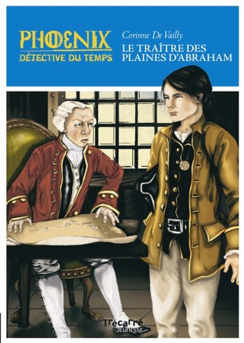 Phoenix: Le Traître des plaines d'Abraham: - Phoenix détective du temps - Tome 5