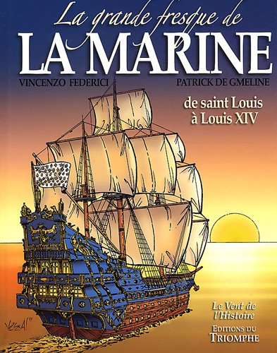 La grande fresque de la Marine. Vol. 1. De Saint Louis à Louis XIV