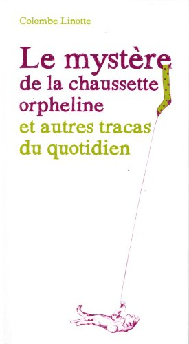 Le mystère de la chaussette orpheline et autres tracas du quotidien : où il est question d'un chat d