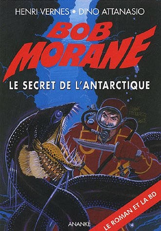 Bob Morane. Vol. 74. Le secret de l'Antarctique : le roman et la BD