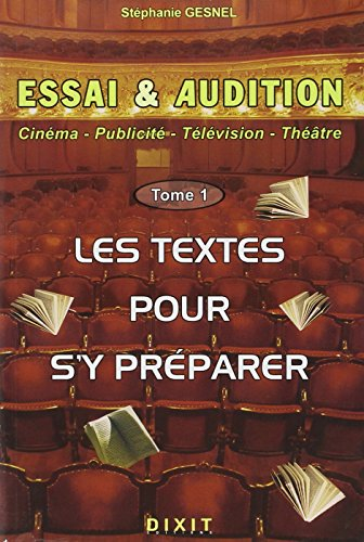 Essai et audition : cinéma, publicité, télévision, théâtre. Vol. 1. Les textes pour s'y préparer