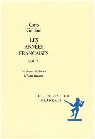 Les années françaises. Vol. 5. Le bourru bienfaisant. L'avare fastueux