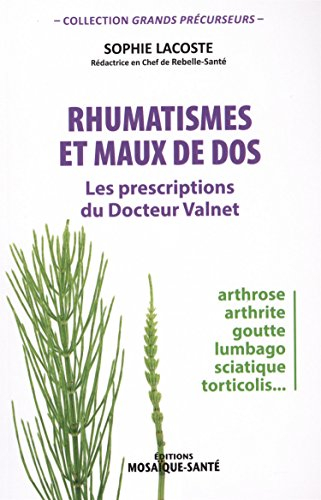 Rhumatismes et maux de dos : les prescriptions du docteur Valnet : arthrose, arthrite, goutte, lumba