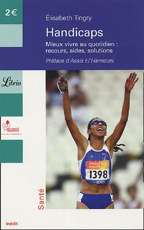 Handicaps : mieux vivre au quotidien : recours, aides, soutiens