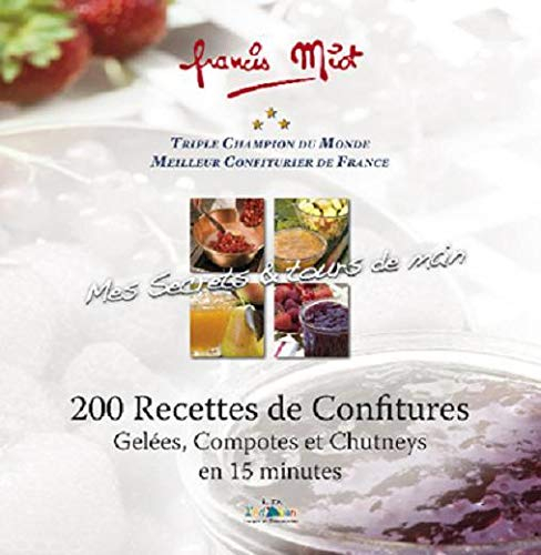Mes secrets & tours de main : 200 recettes de confitures, gelées, compotes et chutneys en 15 minutes