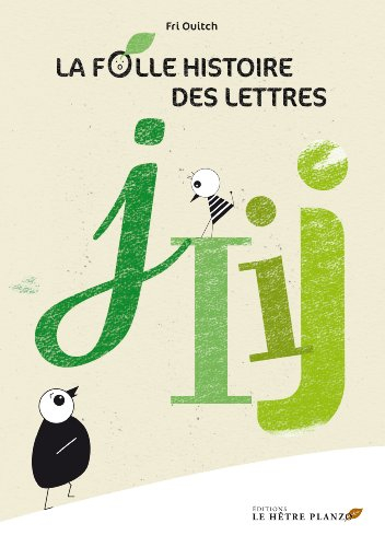 La folle histoire des lettres. I, J