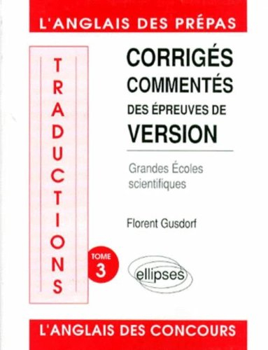 Traductions. Vol. 3. Corrigés commentés des épreuves de version : grandes écoles scientifiques