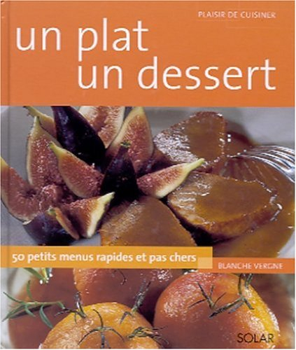 Un plat, un dessert : 50 petit menus rapides et pas chers