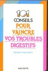 Cent un conseils pour vaincre vos troubles digestifs