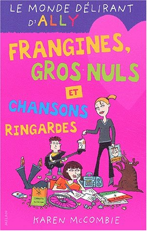 Le monde délirant d'Ally. Vol. 6. Frangines, gros nuls et chansons ringardes