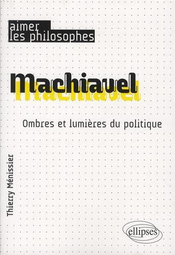 Machiavel : ombres et lumières du politique