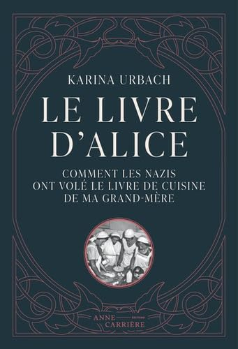 Le livre d'Alice ou Comment les nazis ont volé le livre de cuisine de ma grand-mère