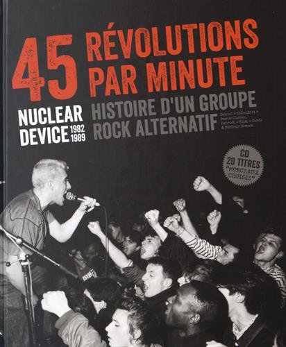 Nuclear Device : 45 révolutions par minute : 1983-1989, histoire d'un groupe rock alternatif