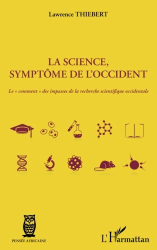 La science, symptôme de l'Occident : le comment des impasses de la recherche scientifique occidental