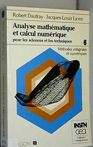 Analyse mathématique et calcul numérique pour les sciences et les techniques. Vol. 6. Méthodes intég