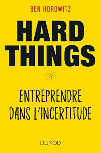 Hard things : entreprendre dans l'incertitude