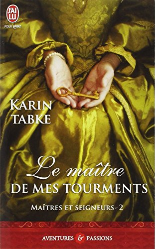 Maîtres et seigneurs. Vol. 2. Le maître de mes tourments