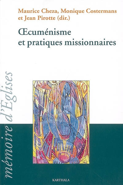 Oecuménisme et pratiques missionnaires : actes du 21e colloque du Centre de recherches et d'échanges