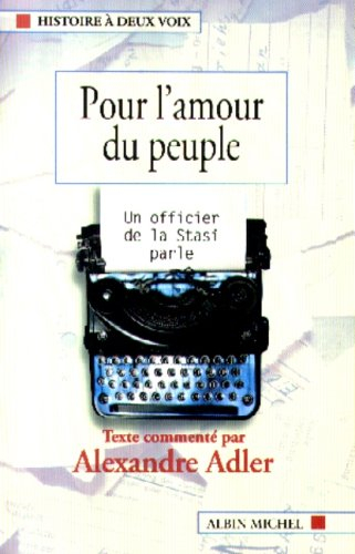 Pour l'amour du peuple : un officier de la Stasi parle