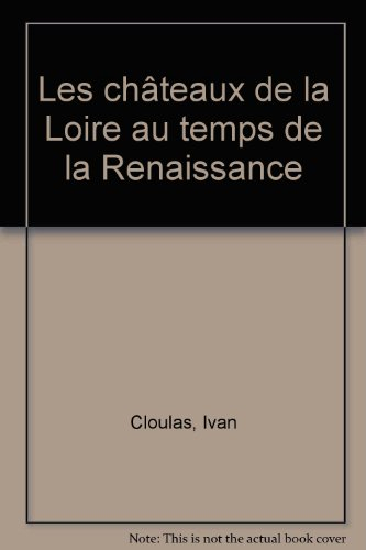 vie quotidienne : les chateaux de la loire au temps de la renaissance