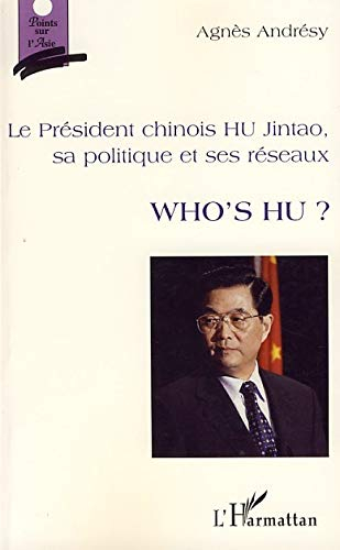 Le président chinois Hu Jintao, sa politique et ses réseaux : Who's Hu ?