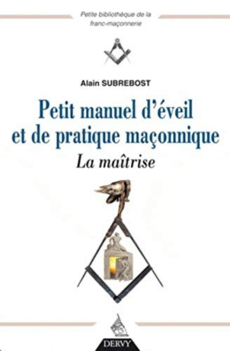 Petit manuel d'éveil et de pratique maçonnique. La maîtrise